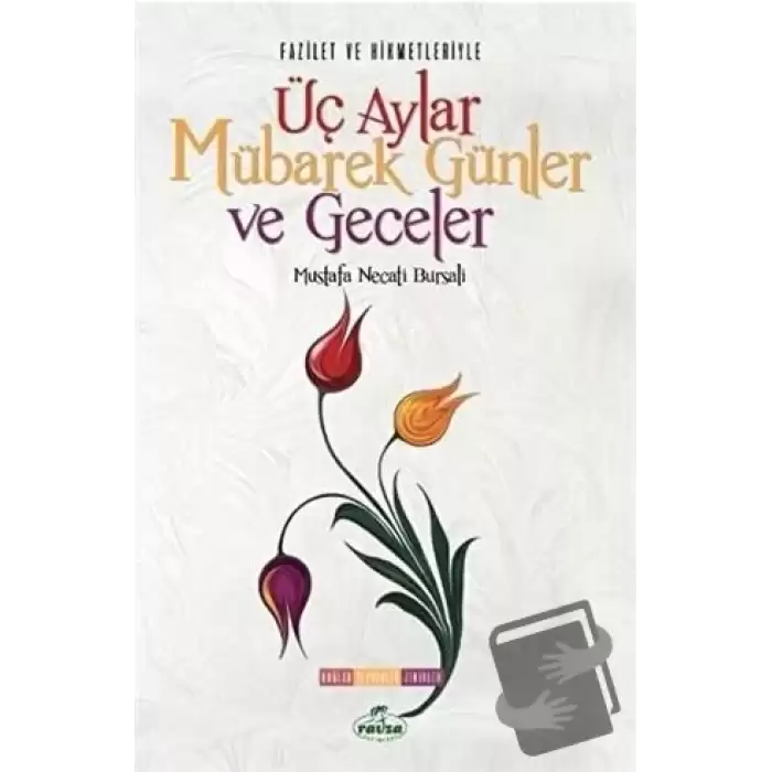 Fazilet ve Hikmetleriyle Üç Aylar Mübarek Günler ve Geceler