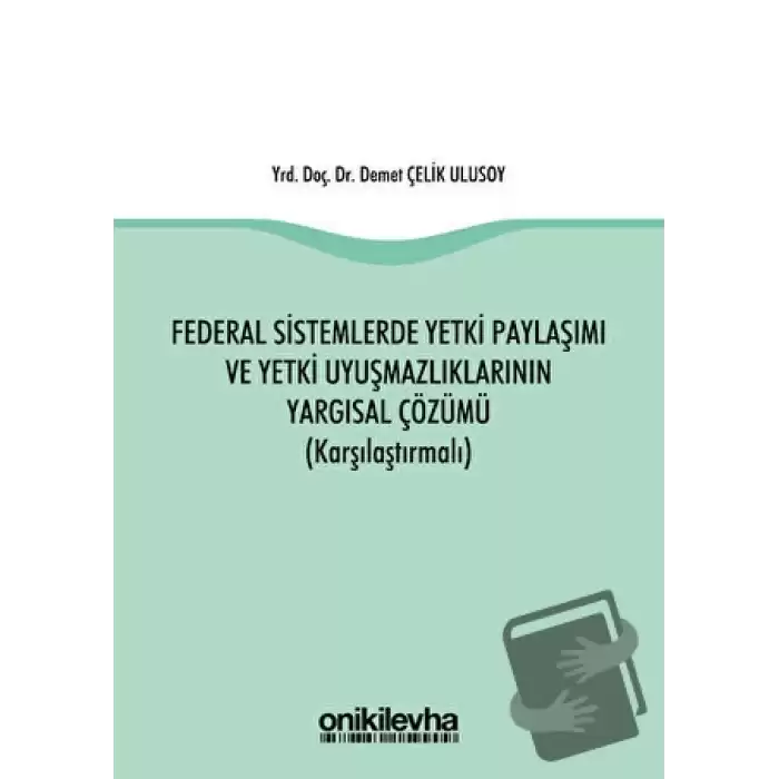 Federal Sistemlerde Yetki Paylaşımı ve Yetki Uyuşmazlıklarının Yargısal Çözümü (Karşılaştırmalı)