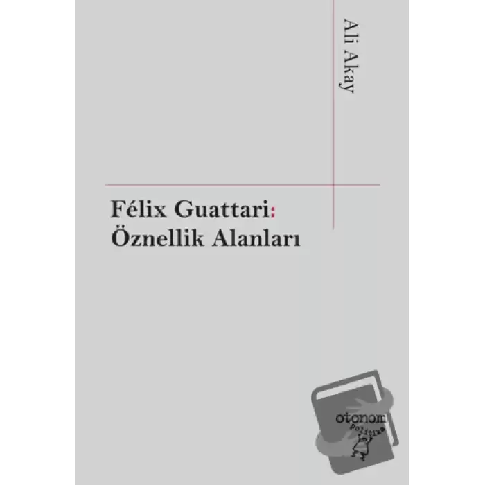 Felix Guattari: Öznellik Alanları