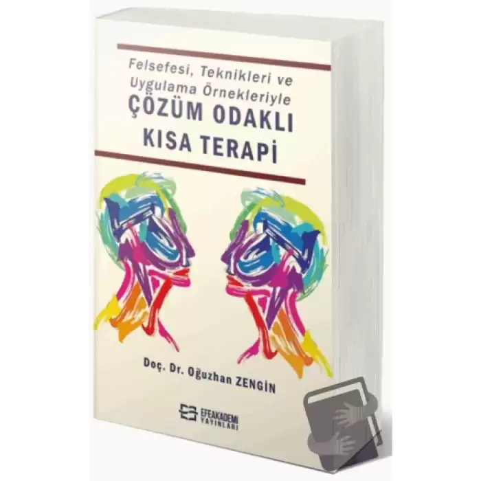 Felsefesi, Teknikleri ve Uygulama Örnekleriyle Çözüm Odaklı Kısa Terapi