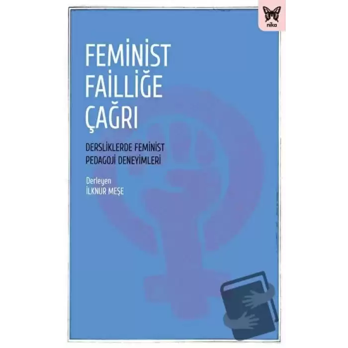 Feminist Failliğe Çağrı: Dersliklerde Feminist Pedagoji Deneyimleri