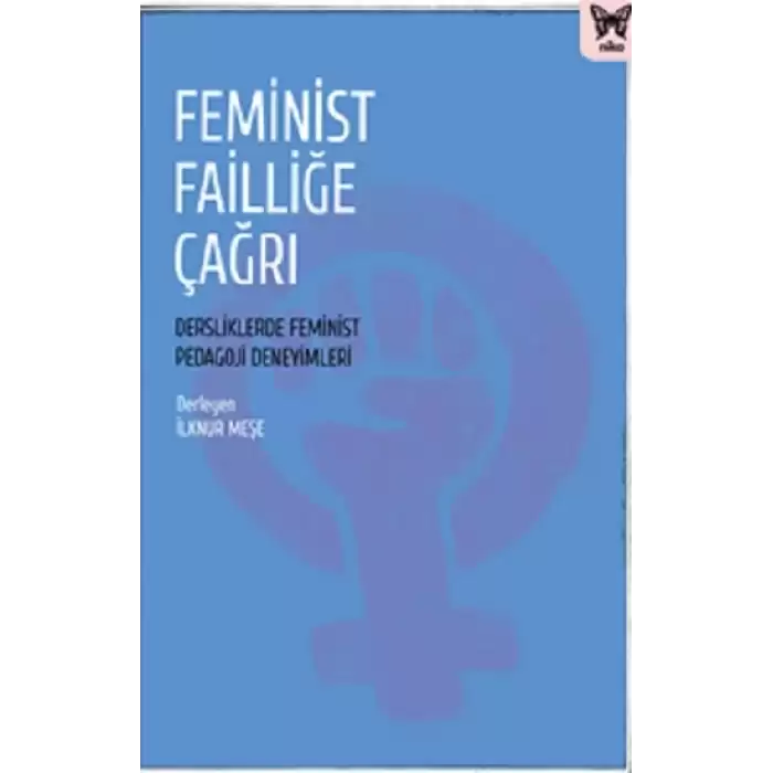 Feminist Failliğe Çağrı: Dersliklerde Feminist Pedagoji Deneyimleri