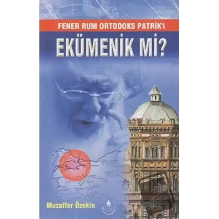 Fener Rum Ortodoks Patriki Ekümenik Mi?