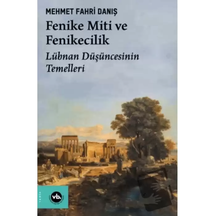 Fenike Miti ve Fenikecilik - Lübnan Düşüncesinin Temelleri