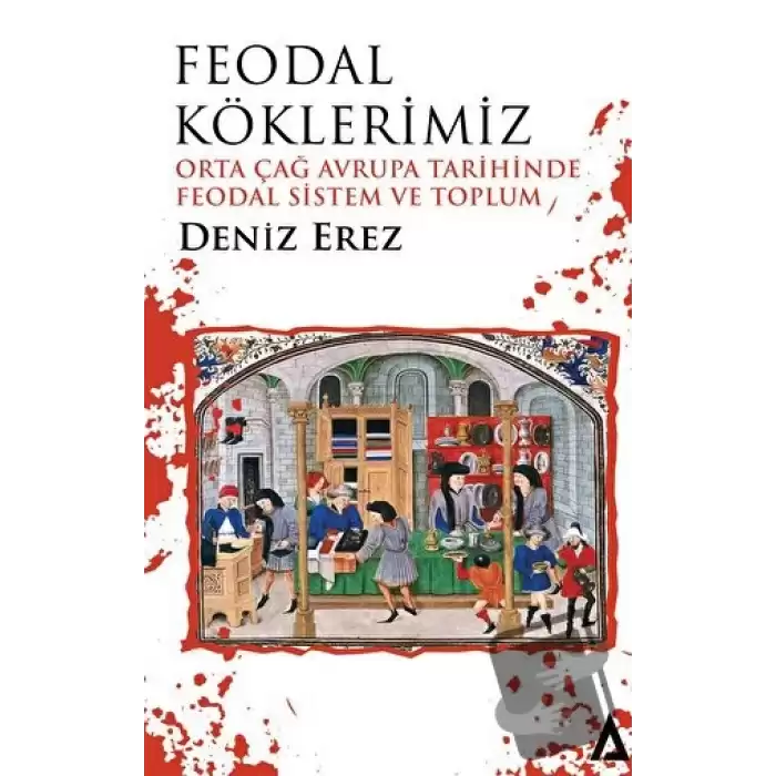 Feodal Köklerimiz – Orta Çağ Avrupa Tarihinde Feodal Sistem ve Toplum