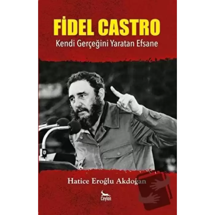 Fidel Castro: Kendi Gerçeğini Yaratan Efsane