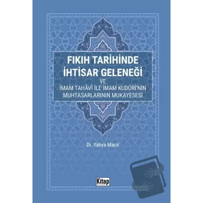 Fıkıh Tarihinde İhtisar Geleneği ve İmam Tahavi İle İmam Kudurinin Muhtasarlarının Mukayesesi