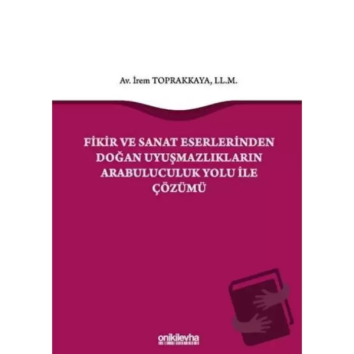 Fikir ve Sanat Eserlerinden Doğan Uyuşmazlıkların Arabuluculuk Yolu ile Çözümü (Ciltli)