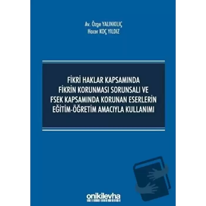 Fikri Haklar Kapsamında Fikrin Korunması Sorunsalı ve FSEK Kapsamında Korunan Eserlerin Eğitim-Öğretim Amacıyla Kullanımı