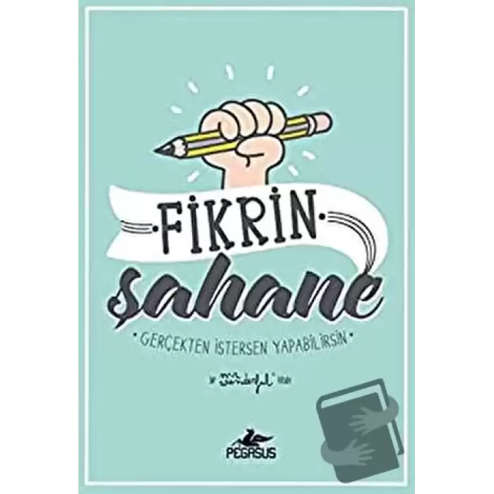 Fikrin Şahane: Gerçekten İstersen Yapabilirsin (Ciltli)