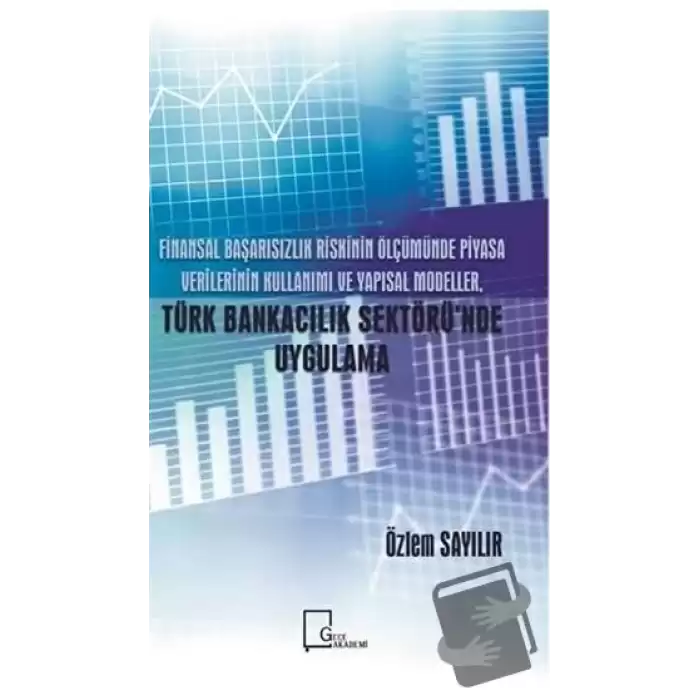 Finansal Başarısızlık Riskinin Ölçümünde Piyasa Verilerinin Kullanımı ve Yapısal Modeller Türk Bankacılık Sektöründe Uygulamalar