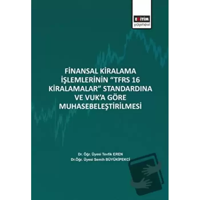 Finansal Kiralama İşlemlerinin ‘’TFRS 16 Kiralamalar’’ Standardına Ve Vuk’a Göre Muhasebeleştirilmesi