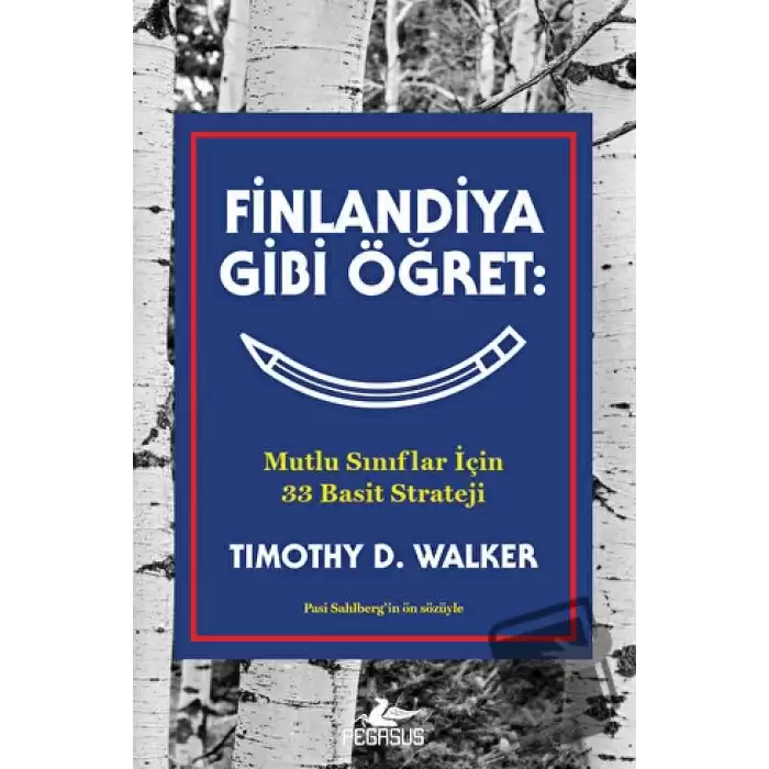 Finlandiya Gibi Öğret: Mutlu Sınıflar İçin 33 Basit Strateji