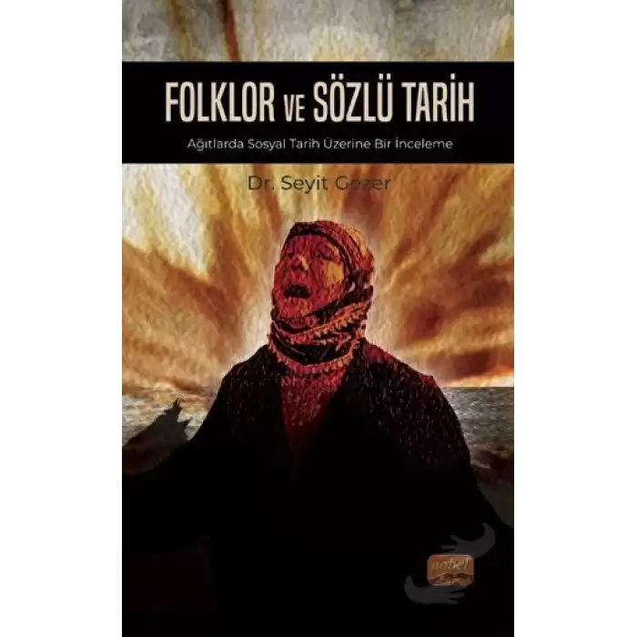 Folklor ve Sözlü Tarih - Ağıtlarda Sosyal Tarih Üzerine Bir İnceleme