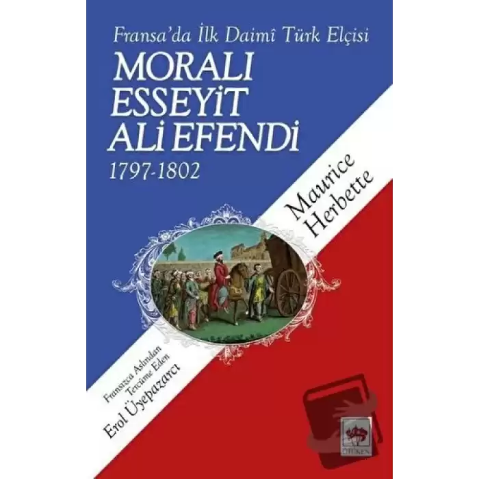 Fransada İlk Daimi Türk Elçisi - Moralı Esseyit Ali Efendi (1797 - 1802)