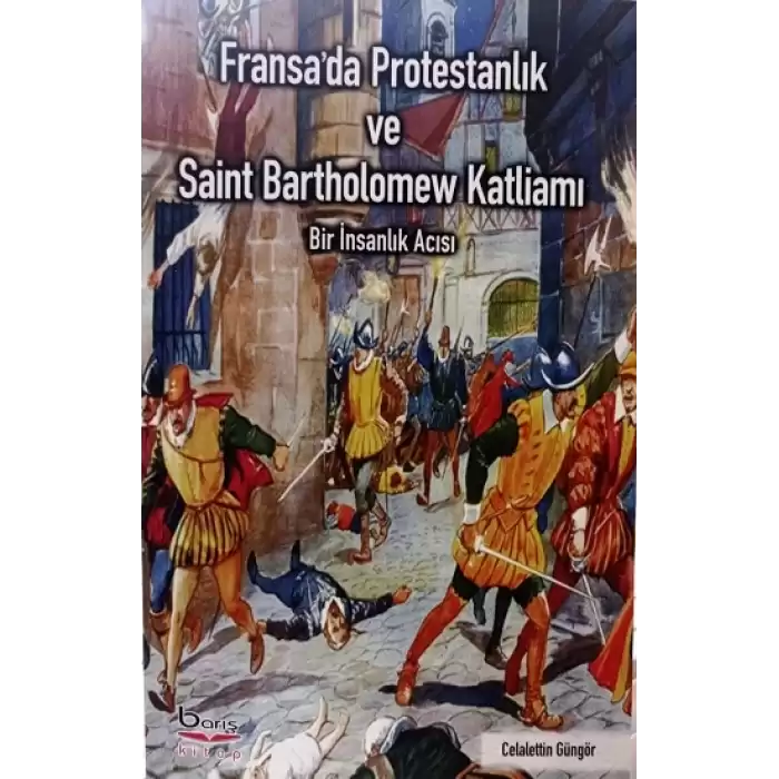 Fransada Protestanlık ve Saint Bartholomew Katliamı Acısı