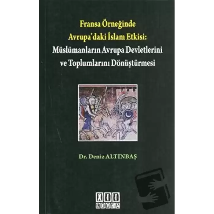 Fransa Örneğinde Avrupa’daki İslam Etkisi: Müslümanların Avrupa Devletlerini ve Toplumlarını Dönüştürmesi