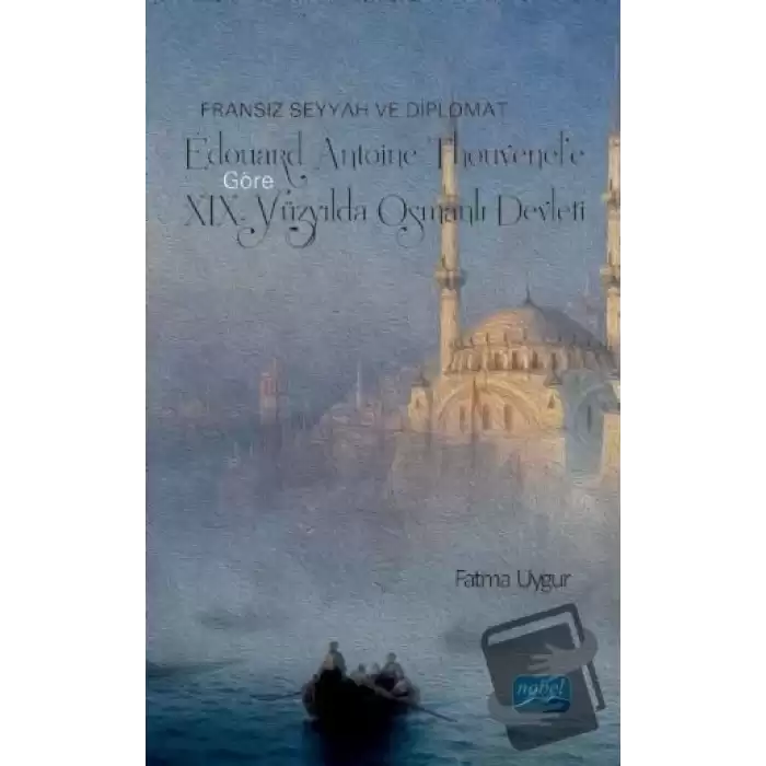 Fransız Seyyah ve Diplomat Édouard Antoine Thouvenel’e Göre 19. Yüzyılda Osmanlı Devleti