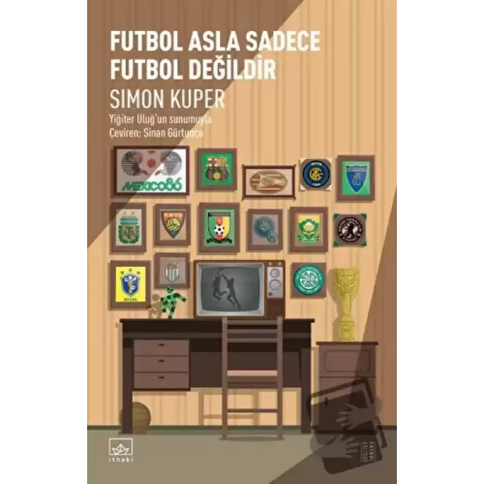 Futbol Asla Sadece Futbol Değildir