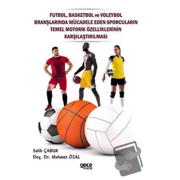 Futbol, Basketbol ve Voleybol Branşlarında Mücadele Eden Sporcuların Temel Motorik Özelliklerinin Karşılaştırılması