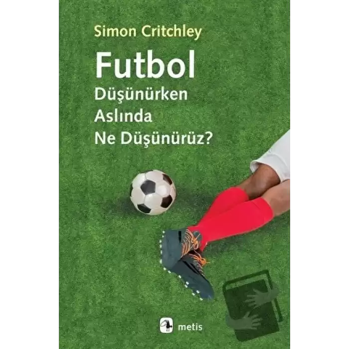 Futbol Düşünürken Aslında Ne Düşünürüz?