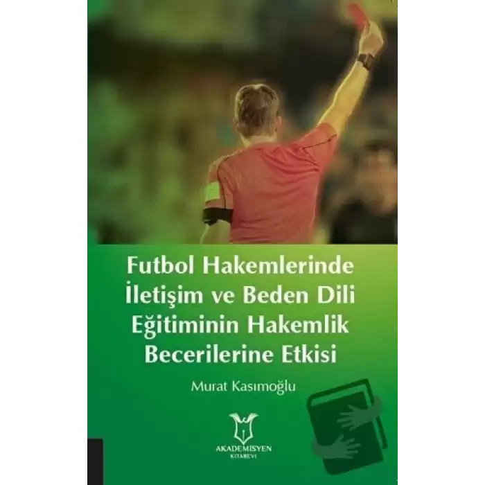 Futbol Hakemlerinde İletişim ve Beden Dili Eğitiminin Hakemilik Becerilerine Etkisi