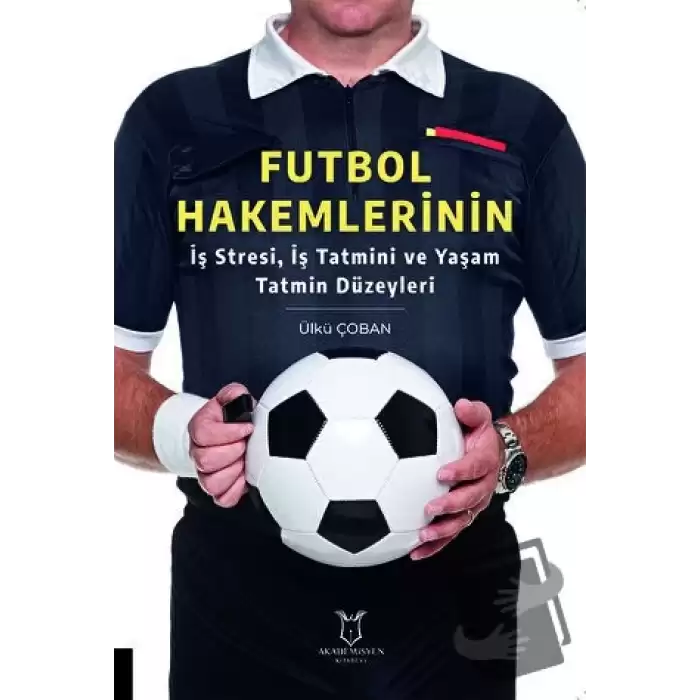 Futbol Hakemlerinin İş Stresi, İş Tatmini ve Yaşam Tatmin Düzeyleri