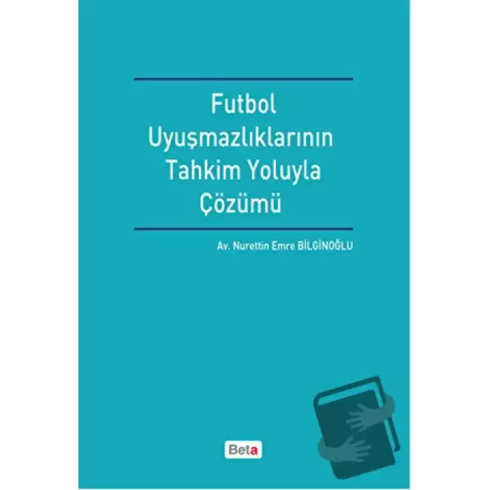 Futbol Uyuşmazlıklarının Tahkim Yoluyla Çözümü