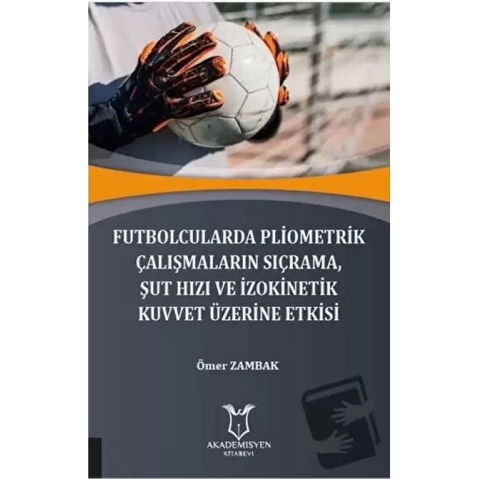 Futbolcularda Pliometrik Çalışmaların Sıçrama Şut Hızı ve İzokinetik Kuvvet Üzerine Etkisi