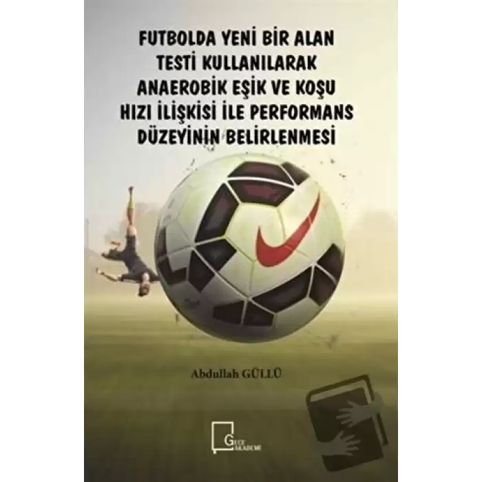 Futbolda Yeni Bir Alan Testi Kullanılarak Anaerobik Eşik ve Koşu Hızı İlişkisi ile Performans Düzeyinin Belirlenmesi