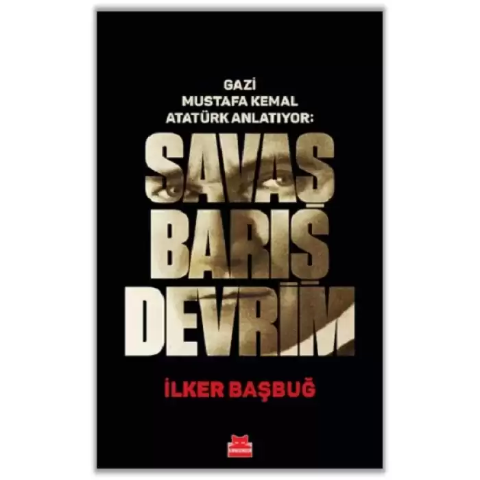 Gazi Mustafa Kemal Atatürk Anlatıyor: Savaş Barış Devrim  (Ciltli)