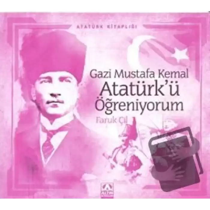 Gazi Mustafa Kemal Atatürk’ü Öğreniyorum