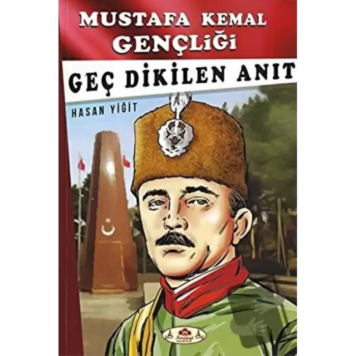 Geç Dikilen Anıt - Mustafa Kemal Gençliği