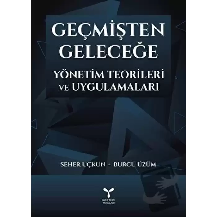 Geçmişten Geleceğe Yönetim Teorileri ve Uygulamaları