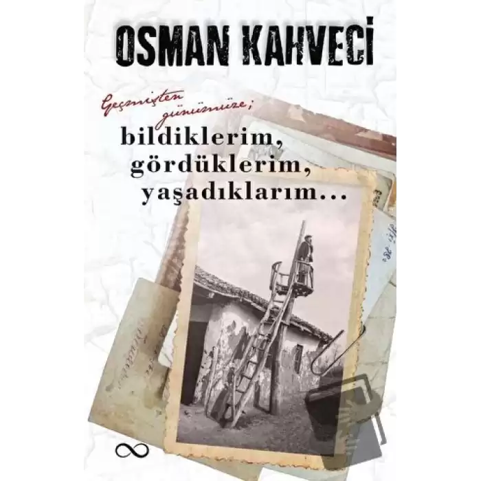 Geçmişten Günümüze; Bildiklerim, Gördüklerim, Yaşadıklarım