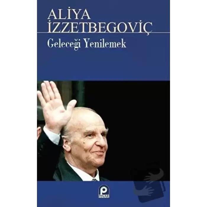 Geleceği Yenilemek Aliya İzzetbegoviç