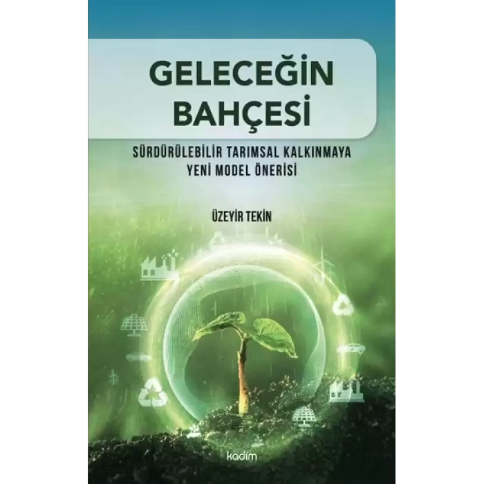 Geleceğin Bahçesi - Sürdürülebilir Tarımsal Kalkınmaya Yeni Model Önerisi