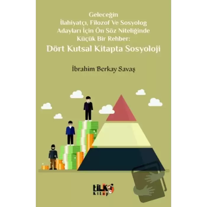 Geleceğin İlahiyatçı, Filozof ve Sosyolog Adayları İçin Ön Söz Niteliğinde Küçük Bir Rehber: Dört Kutsal Kitapta Sosyoloji