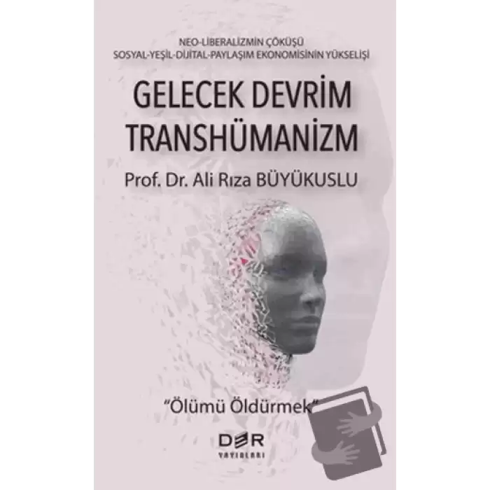 Gelecek Devrim Transhümanizm - Ölümü Öldürmek