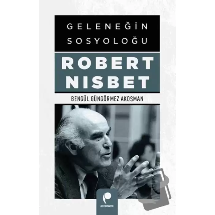 Geleneğin Sosyoloğu Robert Nısbet