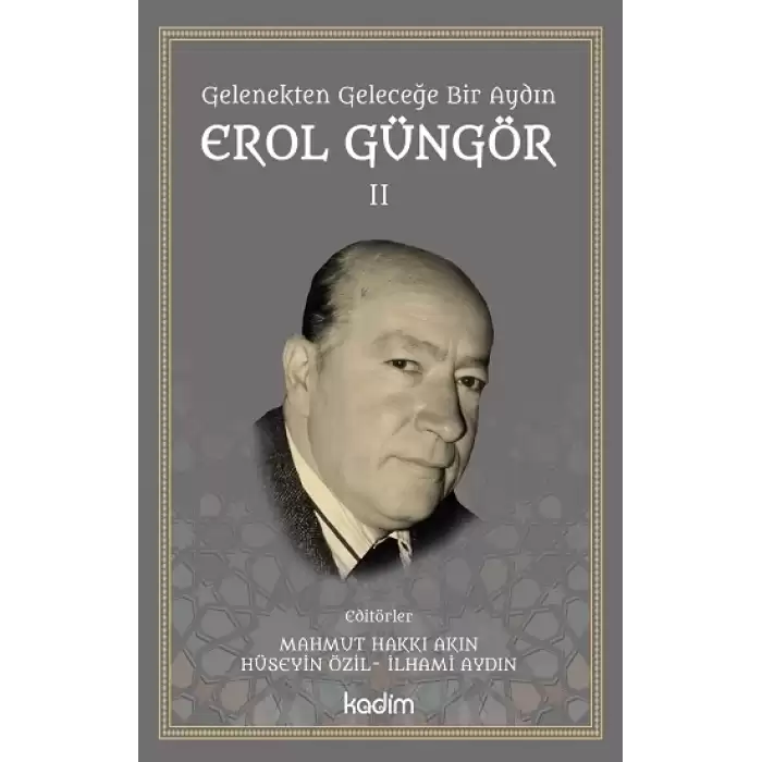 Gelenekten Geleceğe Bir Aydın: Erol Güngör Cilt II