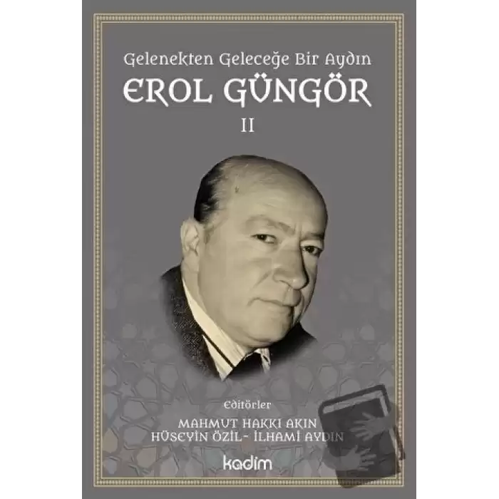 Gelenekten Geleceğe Bir Aydın: Erol Güngör Cilt II