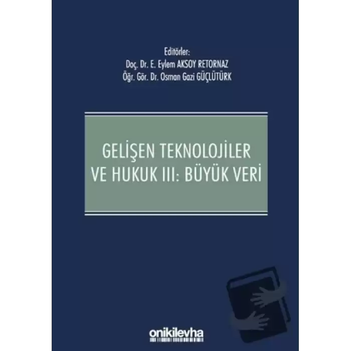 Gelişen Teknolojiler ve Hukuk 3: Büyük Veri (Ciltli)