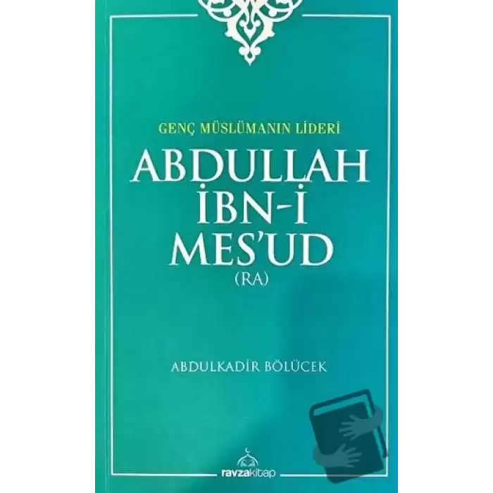 Genç Müslümanın Lideri  Abdullah İbn-i Mesud (Radıyallahu Anh)