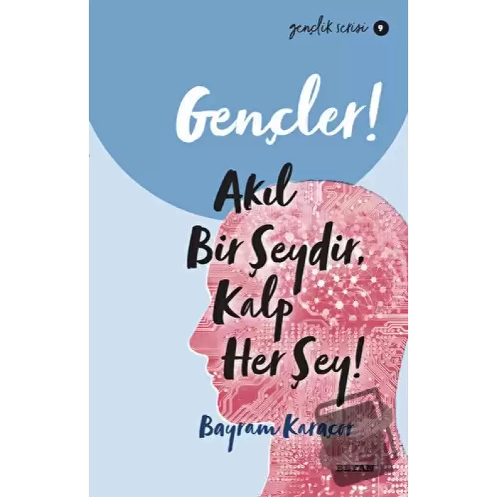 Gençler! Akıl Bir Şeydir, Kalp Her Şey!