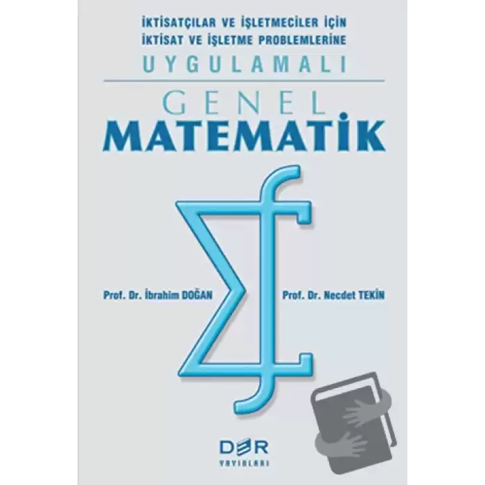 Genel Matematik İktisatçılar ve İşletmeciler İçin İktisat ve İşletme Problemlerine Uygulamalı