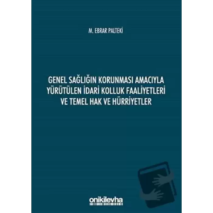 Genel Sağlığın Korunması Amacıyla Yürütülen İdari Kolluk Faaliyetleri ve Temel Hak ve Hürriyetler