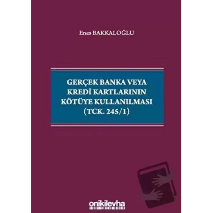 Gerçek Banka veya Kredi Kartlarının Kötüye Kullanılması (TCK. 245/1)