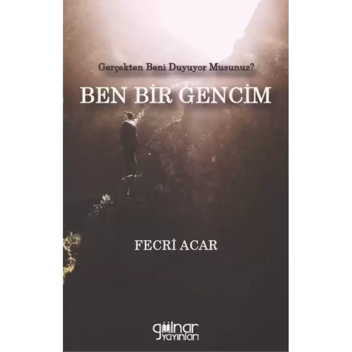 Gerçekten Beni Duyuyor Musunuz?  BEN BİR GENCİM