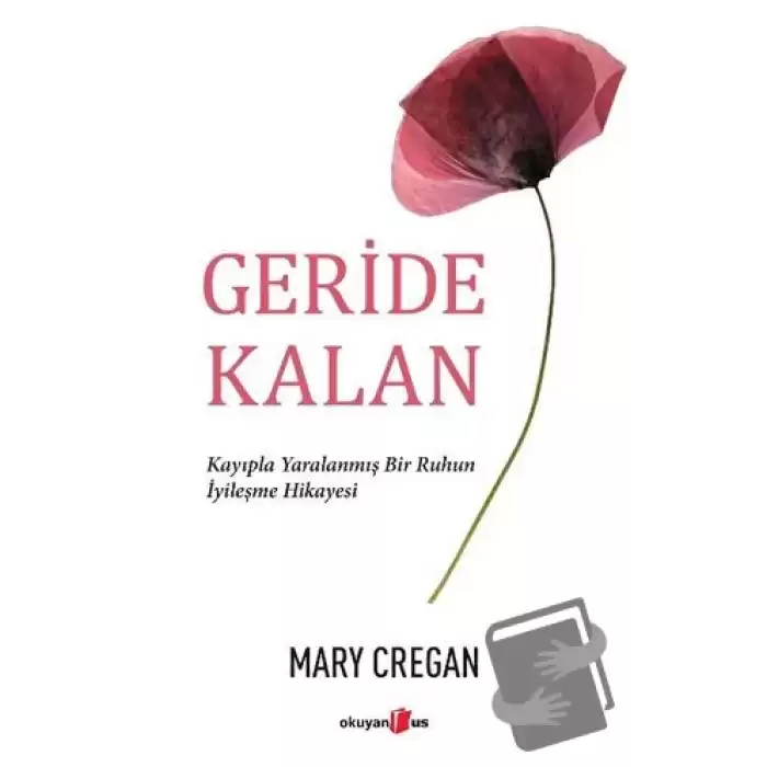 Geride Kalan - Kayıpla Yaralanmış Bir Ruhun İyileşme Hikayesi